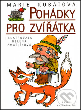 Kniha: Pohádky pro zvířátka (Marie Kubátová a Helena Zmatlíková). Artur, 2002 Kniha: Pohádky pro zvířátka (Marie Kubátová a Helena Zmatlíková). Artur, 2002