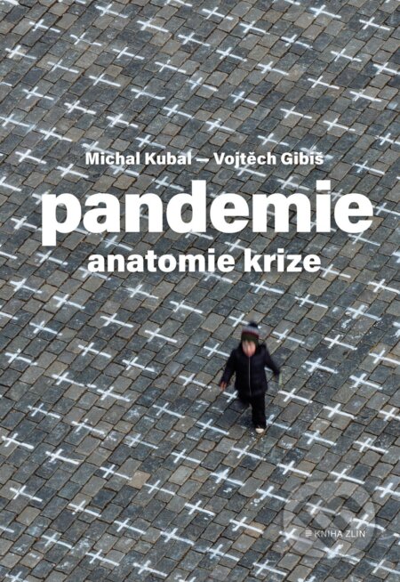 E-kniha: Pandemie: anatomie krize (Michal Kubal a Vojtěch Gibiš). Kniha Zlín, 2021 E-kniha: Pandemie: anatomie krize (Michal Kubal a Vojtěch Gibiš). Kniha Zlín, 2021