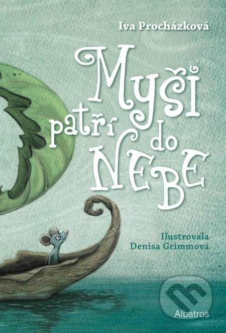 Kniha: Myši patří do nebe (Iva Procházková). Albatros CZ, 2021 Kniha: Myši patří do nebe (Iva Procházková). Albatros CZ, 2021