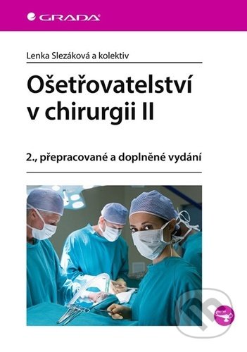 Kniha: Ošetřovatelství v chirurgii II (Lenka Slezáková). Grada, 2021 Kniha: Ošetřovatelství v chirurgii II (Lenka Slezáková). Grada, 2021