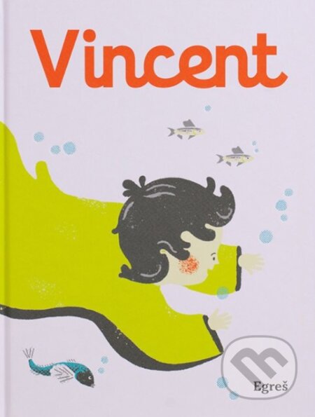 Kniha: Vincent (Andrea Gregušová a Zuzana Mitošinková). Egreš o.z., 2020 Kniha: Vincent (Andrea Gregušová a Zuzana Mitošinková). Egreš o.z., 2020