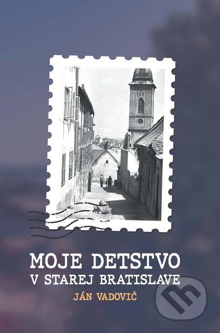 E-kniha: Moje detstvo v starej Bratislave (Ján Vadovič). Elist E-kniha: Moje detstvo v starej Bratislave (Ján Vadovič). Elist