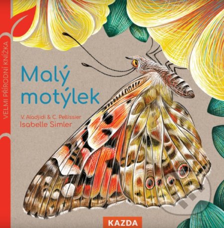Kniha: Malý motýlek (Caroline Pellissier a Virginie Aladjidi). Nakladatelství KAZDA, 2021 Kniha: Malý motýlek (Caroline Pellissier a Virginie Aladjidi). Nakladatelství KAZDA, 2021