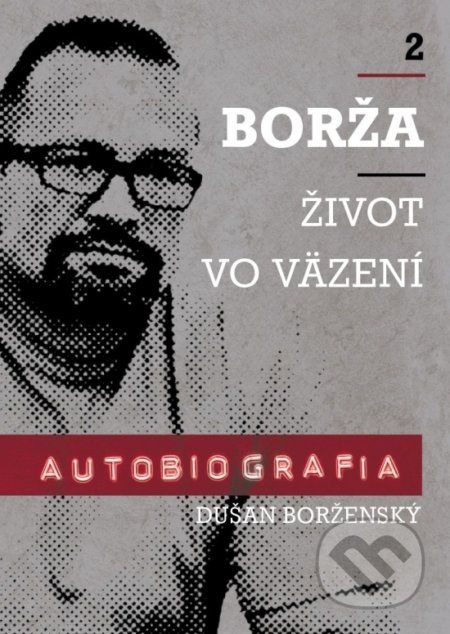 Kniha: Borža - Môj život vo väzení (Dušan Borženský a Soňa Vancáková), 2021 Kniha: Borža - Môj život vo väzení (Dušan Borženský a Soňa Vancáková), 2021