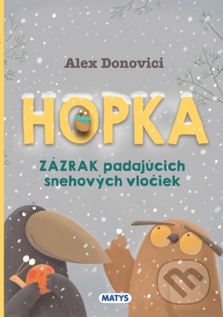 Kniha: Hopka – Zázrak padajúcich snehových vločiek (Alex Donovici). Matys, 2021 Kniha: Hopka – Zázrak padajúcich snehových vločiek (Alex Donovici). Matys, 2021
