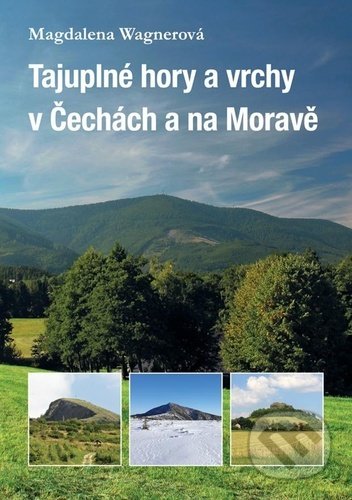 Kniha: Tajuplné hory a vrchy v Čechách a na Moravě (Magdalena Wagnerová). Plot, 2021 Kniha: Tajuplné hory a vrchy v Čechách a na Moravě (Magdalena Wagnerová). Plot, 2021
