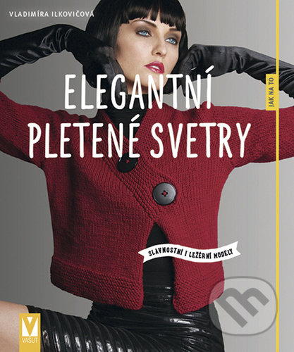 Kniha: Elegantní pletené svetry (Vladimíra Ilkovičová). Vašut, 2021 Kniha: Elegantní pletené svetry (Vladimíra Ilkovičová). Vašut, 2021