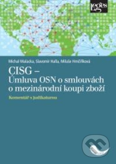 Kniha: CISG: Úmluva OSN o smlouvách o mezinárodní koupi zboží (Michal Malacka, Miluše Hrnčiříková a Slavomír Halla). Leges, 2021 Kniha: CISG: Úmluva OSN o smlouvách o mezinárodní koupi zboží (Michal Malacka, Miluše Hrnčiříková a Slavomír Halla). Leges, 2021