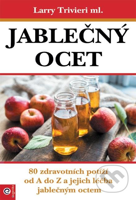 Kniha: Jablečný ocet (Larry Trivieri Jr.). Eugenika, 2021 Kniha: Jablečný ocet (Larry Trivieri Jr.). Eugenika, 2021