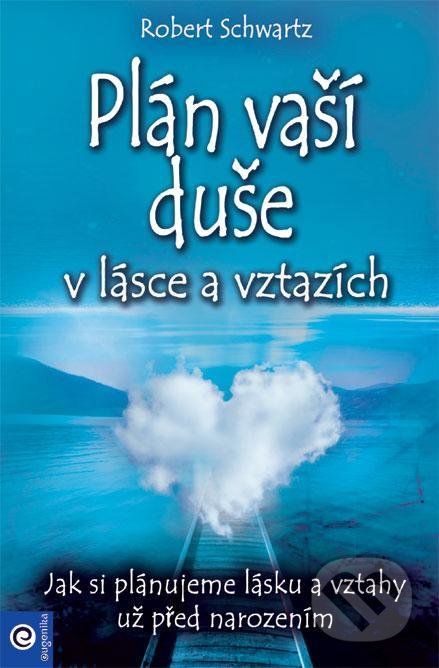 Kniha: Plán vaší duše v lásce a vztazích (Robert Schwartz). Eugenika, 2021 Kniha: Plán vaší duše v lásce a vztazích (Robert Schwartz). Eugenika, 2021