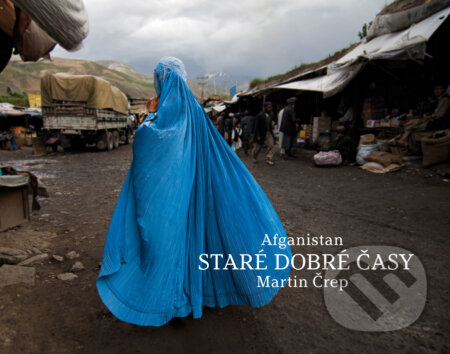 Kniha: Afganistan - Staré dobré časy (Martin Črep). Studio Crep, 2021 Kniha: Afganistan - Staré dobré časy (Martin Črep). Studio Crep, 2021
