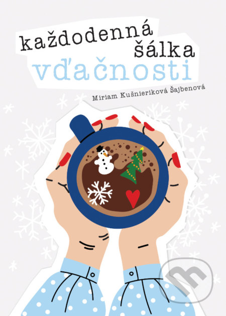 Kniha: Každodenná šálka vďačnosti - Zima (Miriam Kušnieriková Šajbenová). Pod Hviezdou, 2021 Kniha: Každodenná šálka vďačnosti - Zima (Miriam Kušnieriková Šajbenová). Pod Hviezdou, 2021