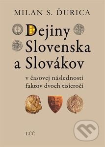 Kniha: Dejiny Slovenska a Slovákov (Milan S. Ďurica). Lúč, 2021 Kniha: Dejiny Slovenska a Slovákov (Milan S. Ďurica). Lúč, 2021