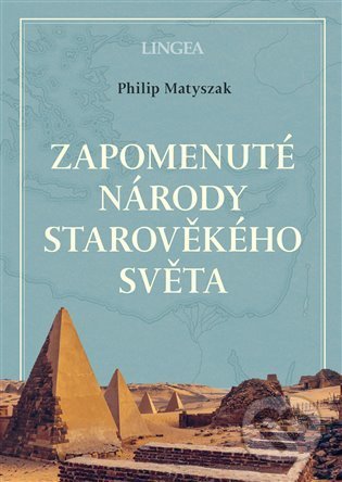 Kniha: Zapomenuté národy starověkého světa (Philip Matyszak). Lingea, 2021 Kniha: Zapomenuté národy starověkého světa (Philip Matyszak). Lingea, 2021