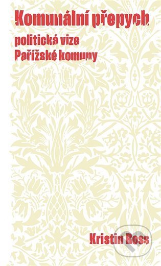 Kniha: Komunální přepych (Kristin Ross). Neklid, 2021 Kniha: Komunální přepych (Kristin Ross). Neklid, 2021