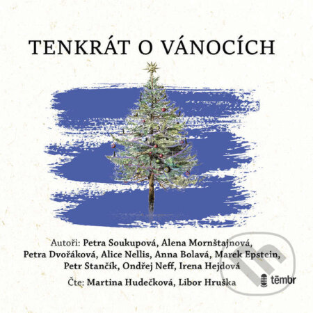 Audiokniha: Tenkrát o Vánocích (Alena Mornštajnová, Alice Nellis, Anna Bolavá, Irena Hejdová, Marek Epstein, Ondřej Neff, Petr Stančík, Petra Dvořáková a Petra Soukupová). Témbr, 2021 Audiokniha: Tenkrát o Vánocích (Alena Mornštajnová, Alice Nellis, Anna Bolavá, Irena Hejdová, Marek Epstein, Ondřej Neff, Petr Stančík, Petra Dvořáková a Petra Soukupová). Témbr, 2021