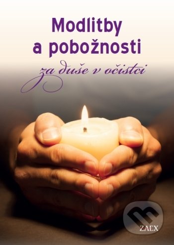 Kniha: Modlitby a pobožnosti za duše v očistci (Zaex). Zaex, 2021 Kniha: Modlitby a pobožnosti za duše v očistci (Zaex). Zaex, 2021