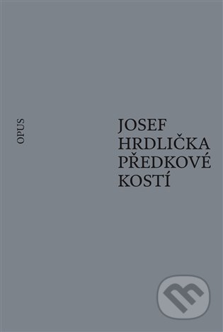 Předkové kostí - Josef Hrdlička, Opus, 2021