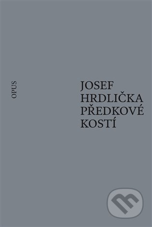 Kniha: Předkové kostí (Josef Hrdlička). Opus, 2021 Kniha: Předkové kostí (Josef Hrdlička). Opus, 2021