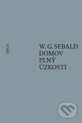 Domov plný úzkosti - W.G. Sebald, Opus, 2021