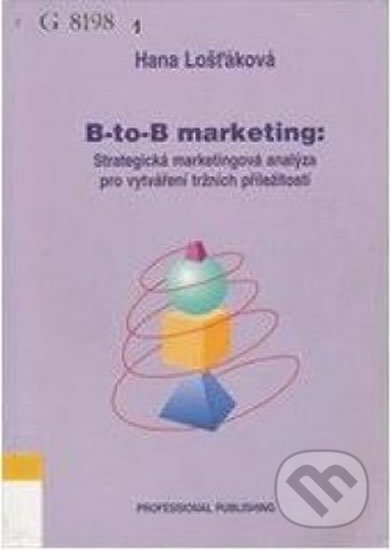 Kniha: B-to-B marketing, strategická marketingová analýza (Hana Lošťáková). Professional Publishing, 2005 Kniha: B-to-B marketing, strategická marketingová analýza (Hana Lošťáková). Professional Publishing, 2005