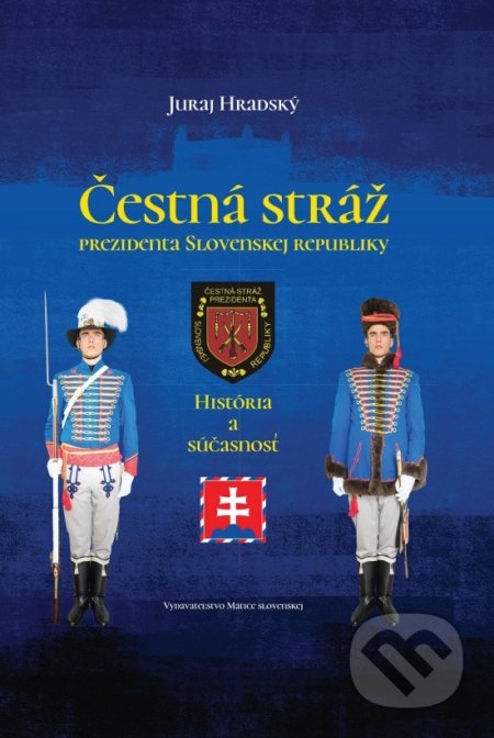 Kniha: Čestná stráž prezidenta Slovenskej republiky (Juraj Hradský). Matica slovenská, 2021 Kniha: Čestná stráž prezidenta Slovenskej republiky (Juraj Hradský). Matica slovenská, 2021