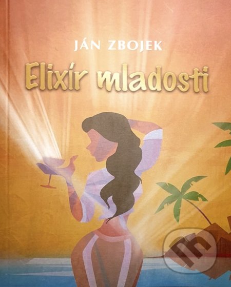 Kniha: Elixír mladosti (Ján Zbojek). Paco Fin, 2021 Kniha: Elixír mladosti (Ján Zbojek). Paco Fin, 2021