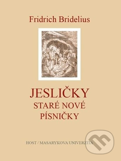 Kniha: Fridrich Bridelius: Jesličky (Pavel Kosek). Muni Press, 2012 Kniha: Fridrich Bridelius: Jesličky (Pavel Kosek). Muni Press, 2012