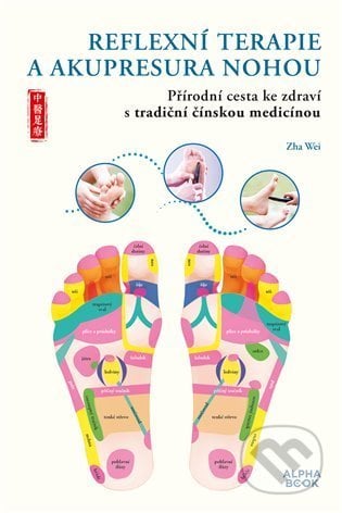Reflexní terapie & akupresura nohou - Zha Wei, Alpha book, 2021