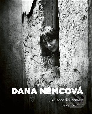 Kniha: Děj se co děj, nemáte se čeho bát (Dana Němcová a Jan Horník). Torst, Ústav pro studium totalitních režimů, 2021 Kniha: Děj se co děj, nemáte se čeho bát (Dana Němcová a Jan Horník). Torst, Ústav pro studium totalitních režimů, 2021