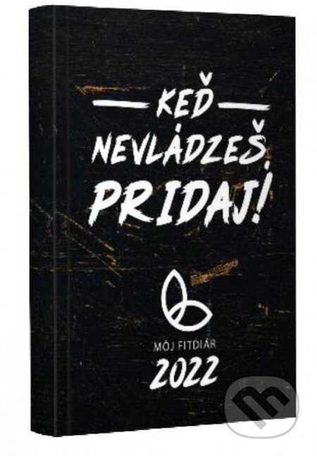Keď nevládzeš, pridaj! - Môj fitdiár 2022 (Jany Landl). News and Media Holding, 2021 Keď nevládzeš, pridaj! - Môj fitdiár 2022 (Jany Landl). News and Media Holding, 2021