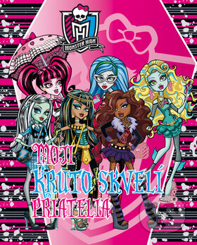 Monster High: Moji kruto skvelí priatelia (Egmont SK). Egmont SK, 2012 Monster High: Moji kruto skvelí priatelia (Egmont SK). Egmont SK, 2012