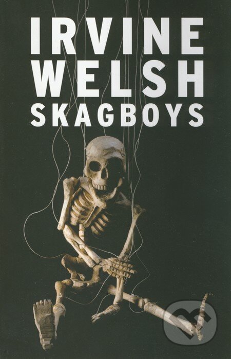 Kniha: Skagboys (Irvine Welsh). Jonathan Cape, 2012 Kniha: Skagboys (Irvine Welsh). Jonathan Cape, 2012