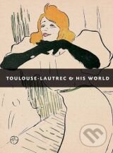 Toulouse Lautrec and His World - Maria-Christina Boerner, Vivays, 2012
