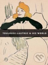 Kniha: Toulouse Lautrec and His World (Maria-Christina Boerner). Vivays, 2012 Kniha: Toulouse Lautrec and His World (Maria-Christina Boerner). Vivays, 2012