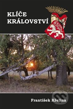 Kniha: Klíče království (František Křelina). Vydavatelství BLOK, 2012 Kniha: Klíče království (František Křelina). Vydavatelství BLOK, 2012