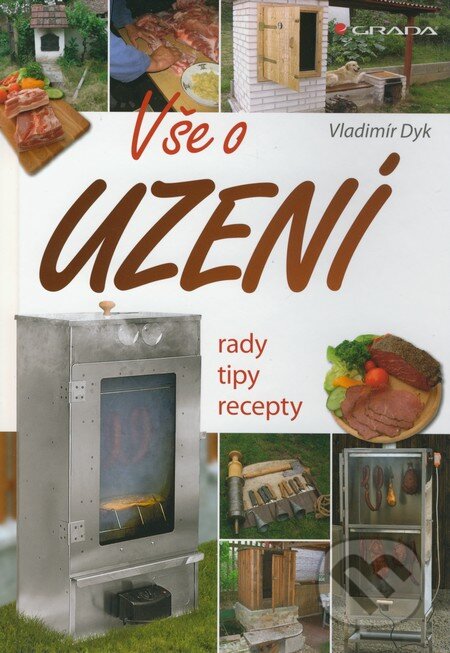 Kniha: Vše o uzení (Vladimír Dyk). Grada, 2012 Kniha: Vše o uzení (Vladimír Dyk). Grada, 2012