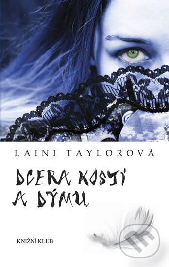 Kniha: Dcera kostí a dýmu (Laini Taylor). Knižní klub, 2012 Kniha: Dcera kostí a dýmu (Laini Taylor). Knižní klub, 2012