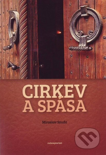Kniha: Cirkev a spása (Miroslav Szuda). Redemptoristi - Slovo medzi nami, 2012 Kniha: Cirkev a spása (Miroslav Szuda). Redemptoristi - Slovo medzi nami, 2012