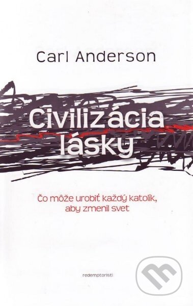 Kniha: Civilizácia lásky (Carl Anderson). Redemptoristi - Slovo medzi nami, 2012 Kniha: Civilizácia lásky (Carl Anderson). Redemptoristi - Slovo medzi nami, 2012