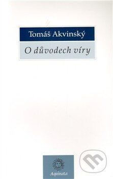O důvodech víry - Tomáš Akvinský, Krystal OP, 2012