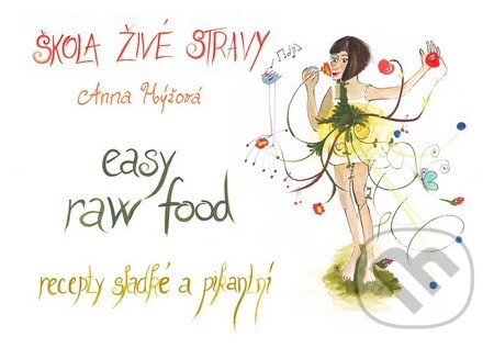 Kniha: Škola živé stravy - easy raw food (Anna Hýžová). Agama, 2011 Kniha: Škola živé stravy - easy raw food (Anna Hýžová). Agama, 2011