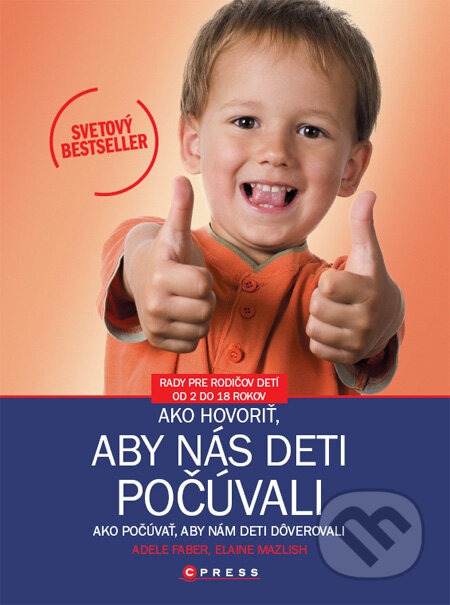 Kniha: Ako hovoriť, aby nás deti počúvali (Adele Faber a Elaine Mazlish). CPRESS, 2012 Kniha: Ako hovoriť, aby nás deti počúvali (Adele Faber a Elaine Mazlish). CPRESS, 2012