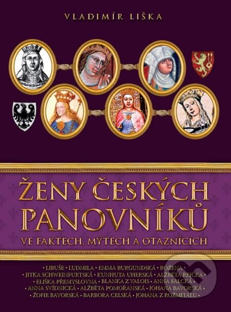 Kniha: Ženy českých panovníků (Vladimír Liška). XYZ, 2012 Kniha: Ženy českých panovníků (Vladimír Liška). XYZ, 2012