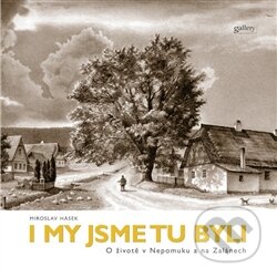 Kniha: I my jsme tu byli (Miroslav Hásek). Gallery, 2012 Kniha: I my jsme tu byli (Miroslav Hásek). Gallery, 2012