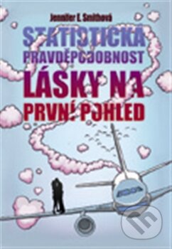 Kniha: Statistická pravděpodobnost lásky na první pohled (Jennifer E. Smith). Argo, 2012 Kniha: Statistická pravděpodobnost lásky na první pohled (Jennifer E. Smith). Argo, 2012