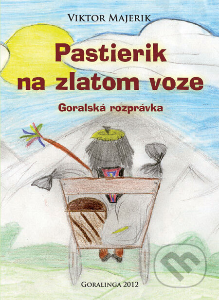 Kniha: Pastierik na zlatom voze (Viktor Majerik). Goralinga, 2012 Kniha: Pastierik na zlatom voze (Viktor Majerik). Goralinga, 2012