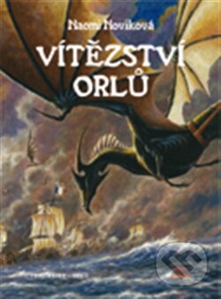 Kniha: Vítězství orlů (Naomi Noviková). Argo, Triton, 2012 Kniha: Vítězství orlů (Naomi Noviková). Argo, Triton, 2012