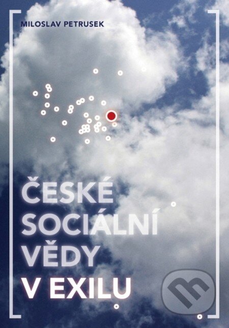 Kniha: České sociální vědy v exilu (Miloslav Petrusek). SLON, 2012 Kniha: České sociální vědy v exilu (Miloslav Petrusek). SLON, 2012