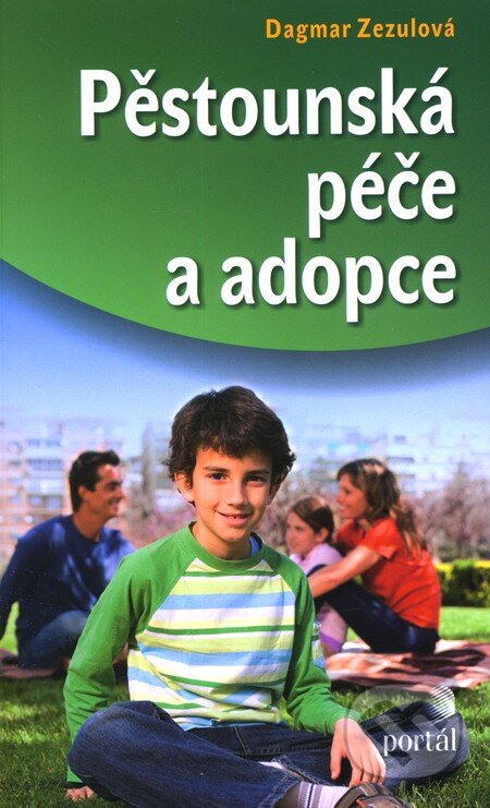 Kniha: Pěstounská péče a adopce (Dagmar Zezulová). Portál, 2012 Kniha: Pěstounská péče a adopce (Dagmar Zezulová). Portál, 2012